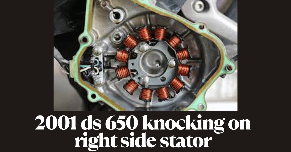 2001 ds 650 knocking on right side stator